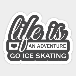 Life Is An Adventure Go Ice Skating Sticker